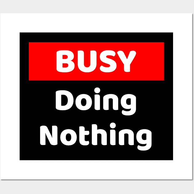 Busy Doing Nothing Wall Art by lightbulbmcoc